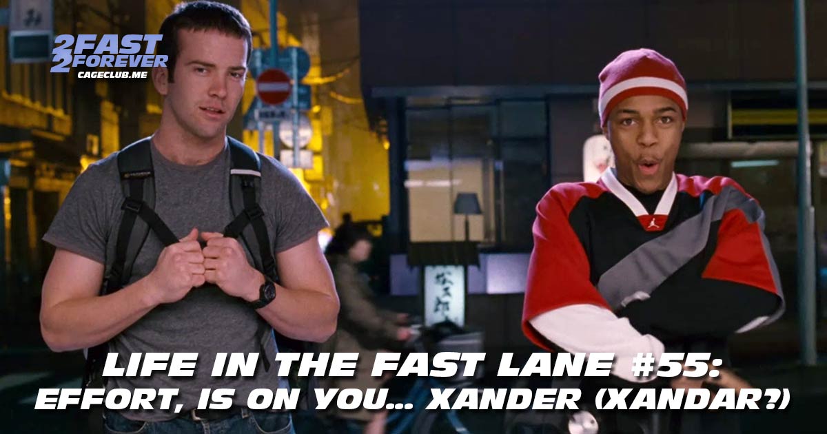 2 Fast 2 Forever #424 – Effort, is on you… Xander (Xandar?) | Life in the Fast Lane #55
