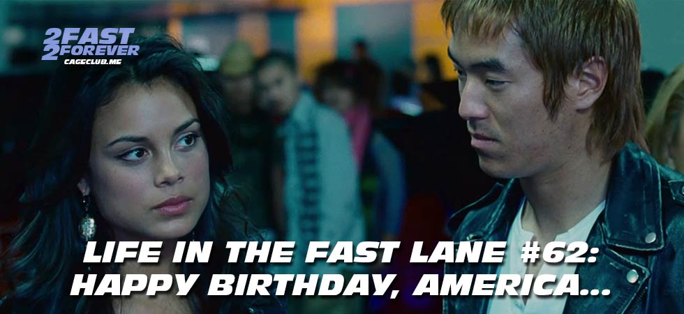 2 Fast 2 Forever #444 – Happy Birthday, America... | Life in the Fast Lane #62