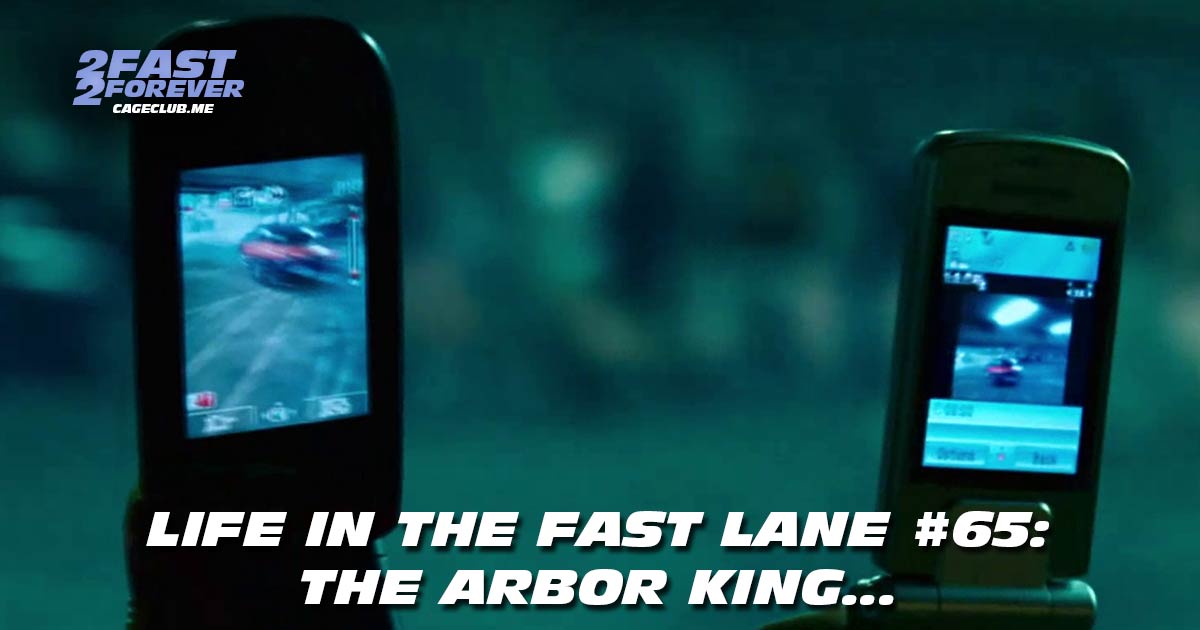 2 Fast 2 Forever #450 – The Arbor King… | Life in the Fast Lane #65