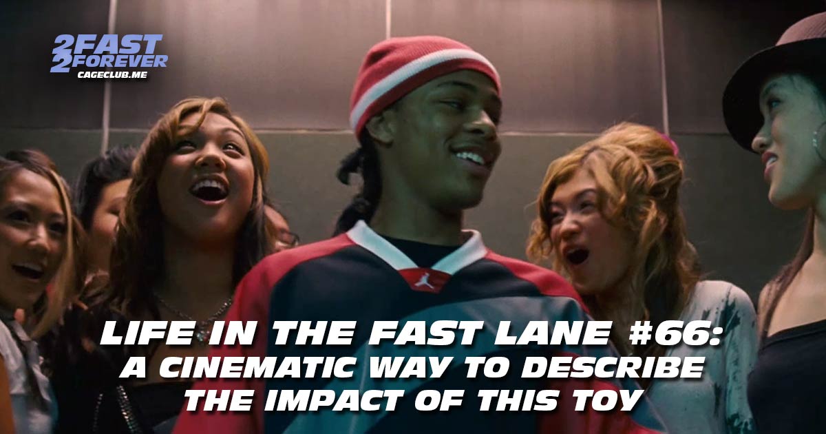 2 Fast 2 Forever #452 – A Cinematic Way to Describe the Impact of This Toy | Life in the Fast Lane #66