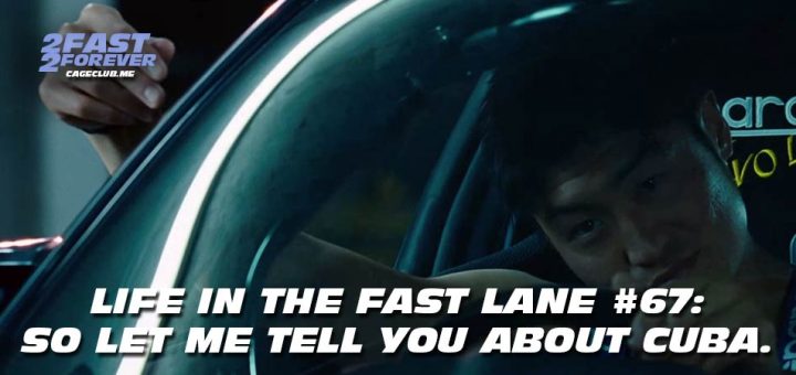 2 Fast 2 Forever #454 – So let me tell you about Cuba. | Life in the Fast Lane #67