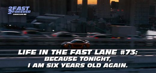 2 Fast 2 Forever #468 – "because tonight, I am six years old again." | Life in the Fast Lane #73