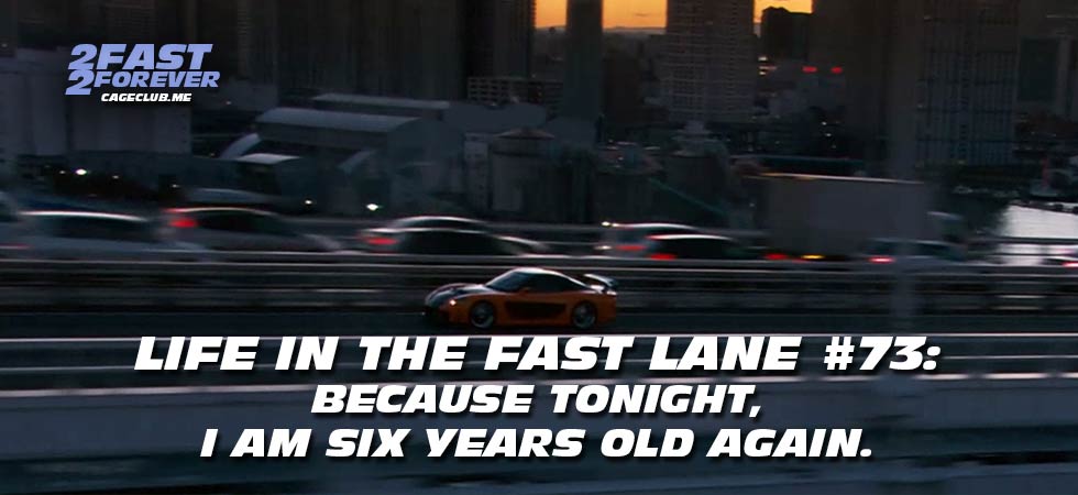 2 Fast 2 Forever #468 – "because tonight, I am six years old again." | Life in the Fast Lane #73