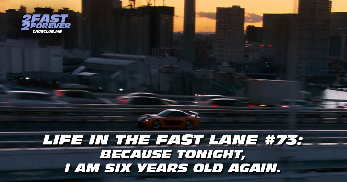 2 Fast 2 Forever #468 – "because tonight, I am six years old again." | Life in the Fast Lane #73