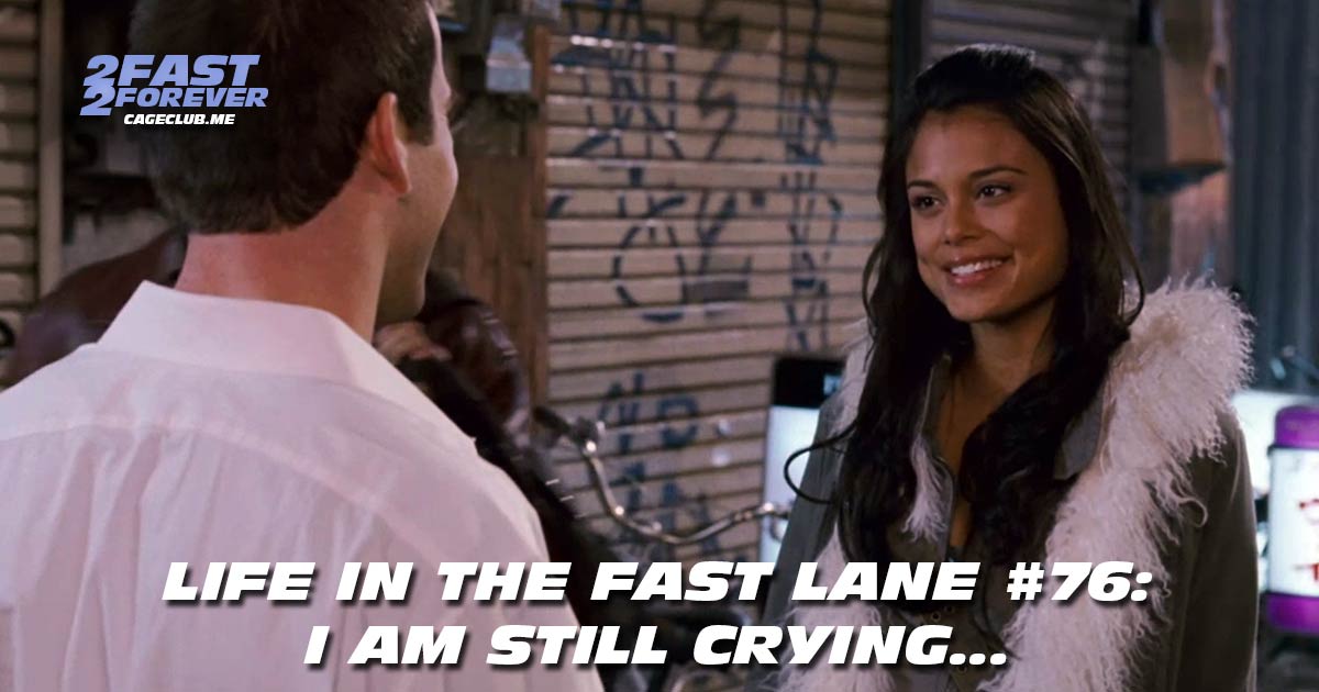 2 Fast 2 Forever #474 – I am still crying... | Life in the Fast Lane #76