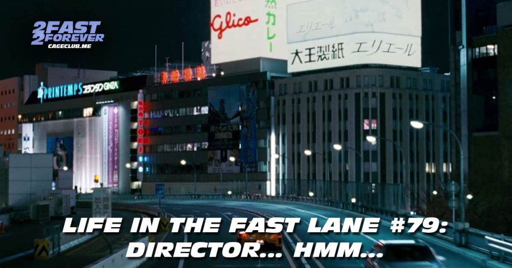 2 Fast 2 Forever #480 – Director… Hmmm… | Life in the Fast Lane #79
