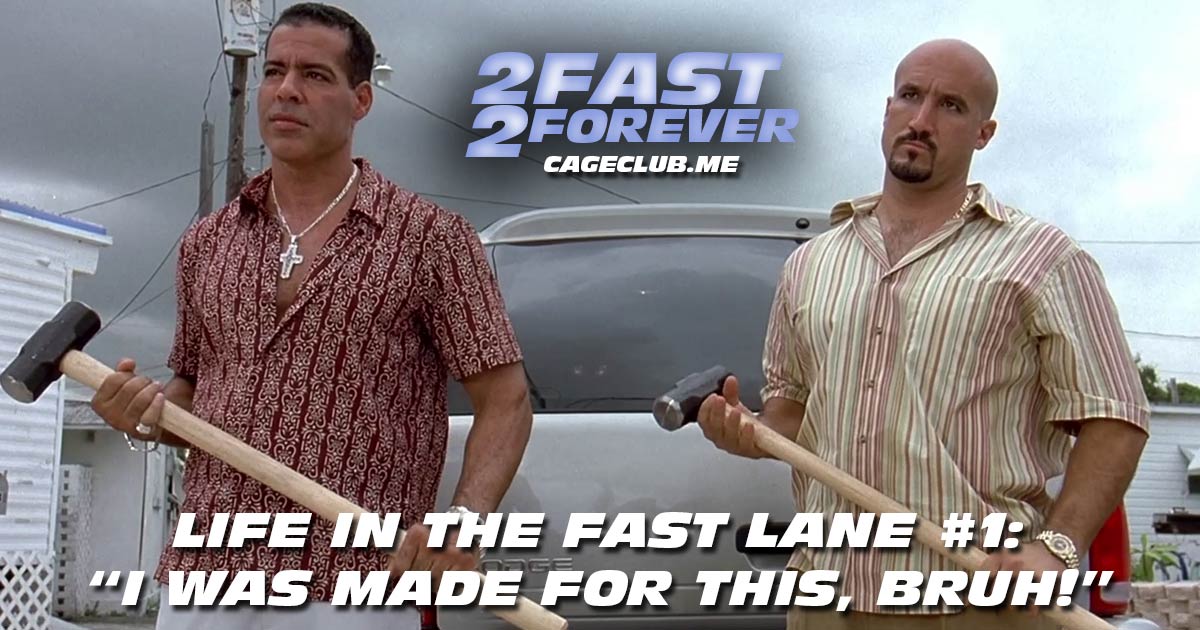 2 Fast 2 Forever #259 – Life in the Fast Lane #1: "I was made for this, bruh!"