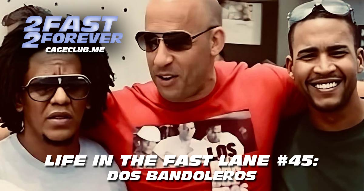 2 Fast 2 Forever #402 – Dos Bandoleros | Life in the Fast Lane #45
