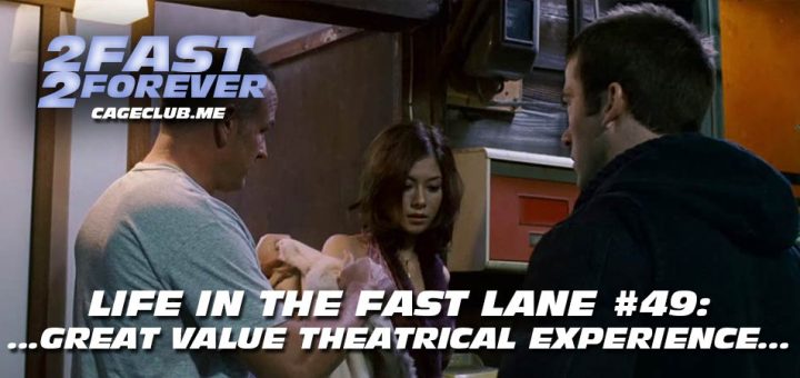2 Fast 2 Forever #411 – ...Great Value Theatrical Experience... | Life in the Fast Lane #49
