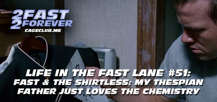 2 Fast 2 Forever #416 – Fast & The Shirtless: my thespian father just loves the chemistry | Life in the Fast Lane #51