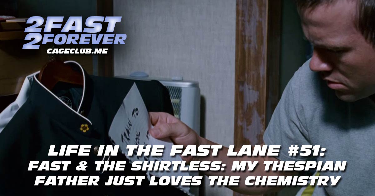 2 Fast 2 Forever #416 – Fast & The Shirtless: my thespian father just loves the chemistry | Life in the Fast Lane #51