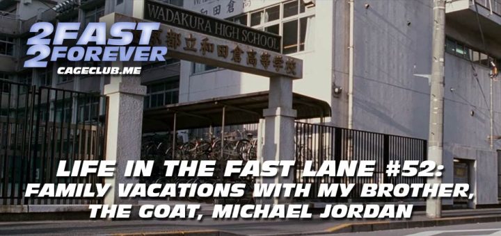 2 Fast 2 Forever #418 – Family Vacations with My Brother, The GOAT, Michael Jordan | Life in the Fast Lane #52