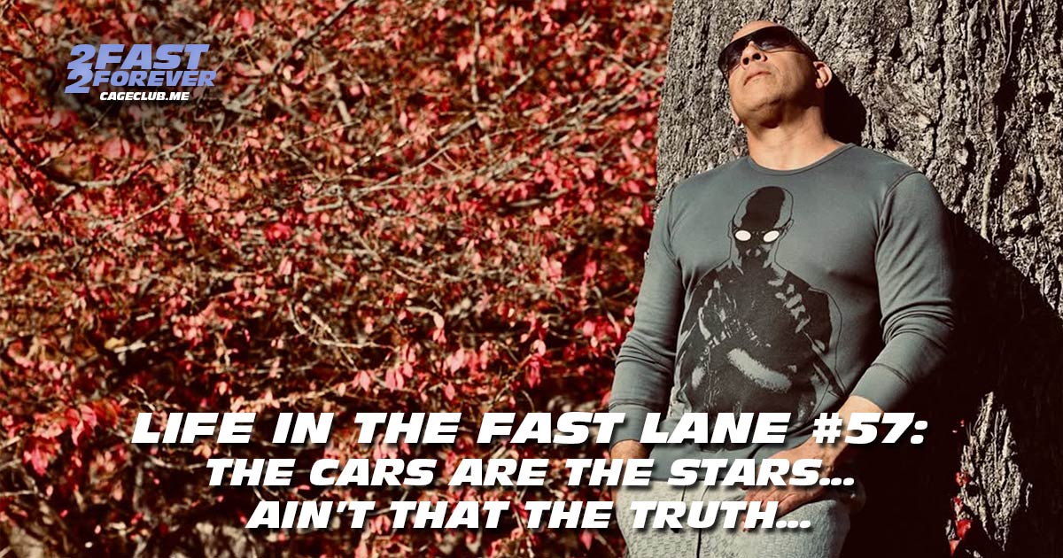 2 Fast 2 Forever #433 – The cars are the stars... ain’t that the truth... | Life in the Fast Lane #57