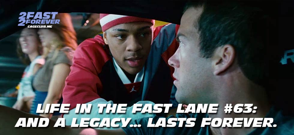 2 Fast 2 Forever #446 – And a legacy… lasts Forever. | Life in the Fast Lane #63
