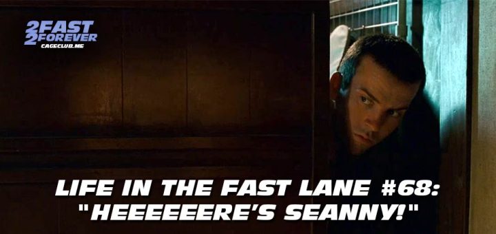 2 Fast 2 Forever #456 – "Heeeeeere’s Seanny!" | Life in the Fast Lane #68