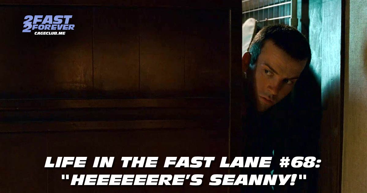 2 Fast 2 Forever #456 – "Heeeeeere’s Seanny!" | Life in the Fast Lane #68
