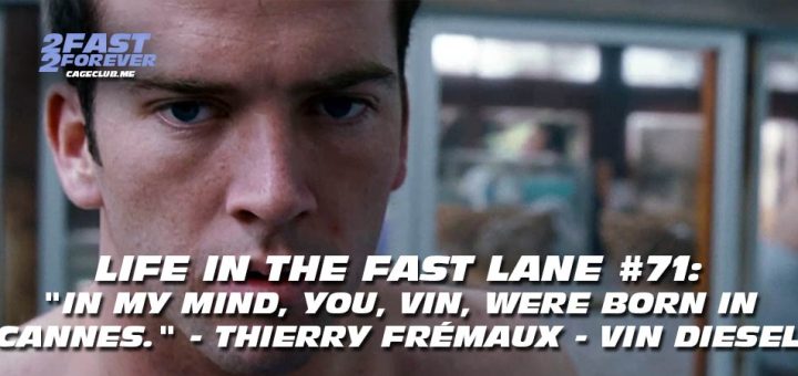 2 Fast 2 Forever #463 – "in my mind, you, Vin, were born in Cannes." - Thierry Frémaux - Vin Diesel | Life in the Fast Lane #71