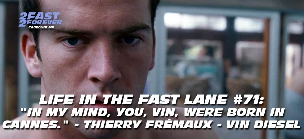 2 Fast 2 Forever #463 – "in my mind, you, Vin, were born in Cannes." - Thierry Frémaux - Vin Diesel | Life in the Fast Lane #71
