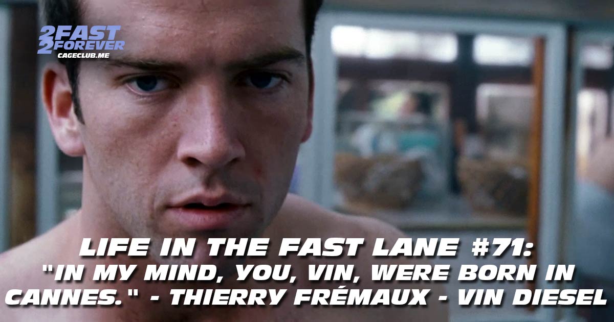 2 Fast 2 Forever #463 – "in my mind, you, Vin, were born in Cannes." - Thierry Frémaux - Vin Diesel | Life in the Fast Lane #71