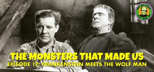 The Monsters That Made Us #17 - Frankenstein Meets the Wolf Man (1943)