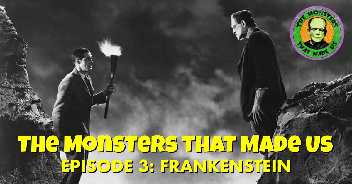 The Monsters That Made Us #3 - Frankenstein
