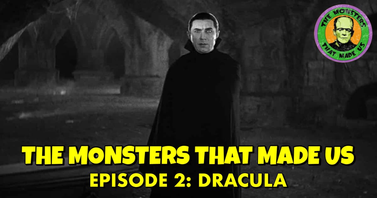 The Monsters That Made Us #2: Dracula