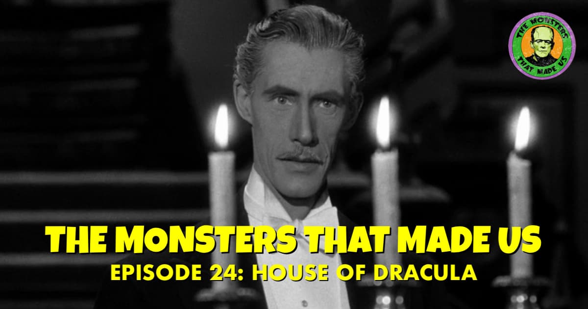 The Monsters That Made Us #24 - House of Dracula (1945)