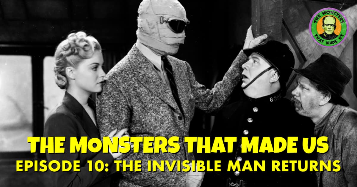 The Monsters That Made Us #10 - The Invisible Man Returns (1940)