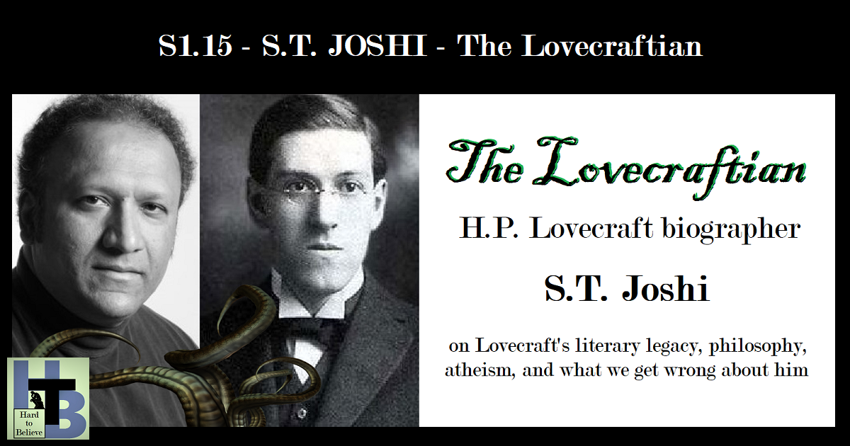 Hard to Believe #015 – Lovecraft biographer S.T. Joshi