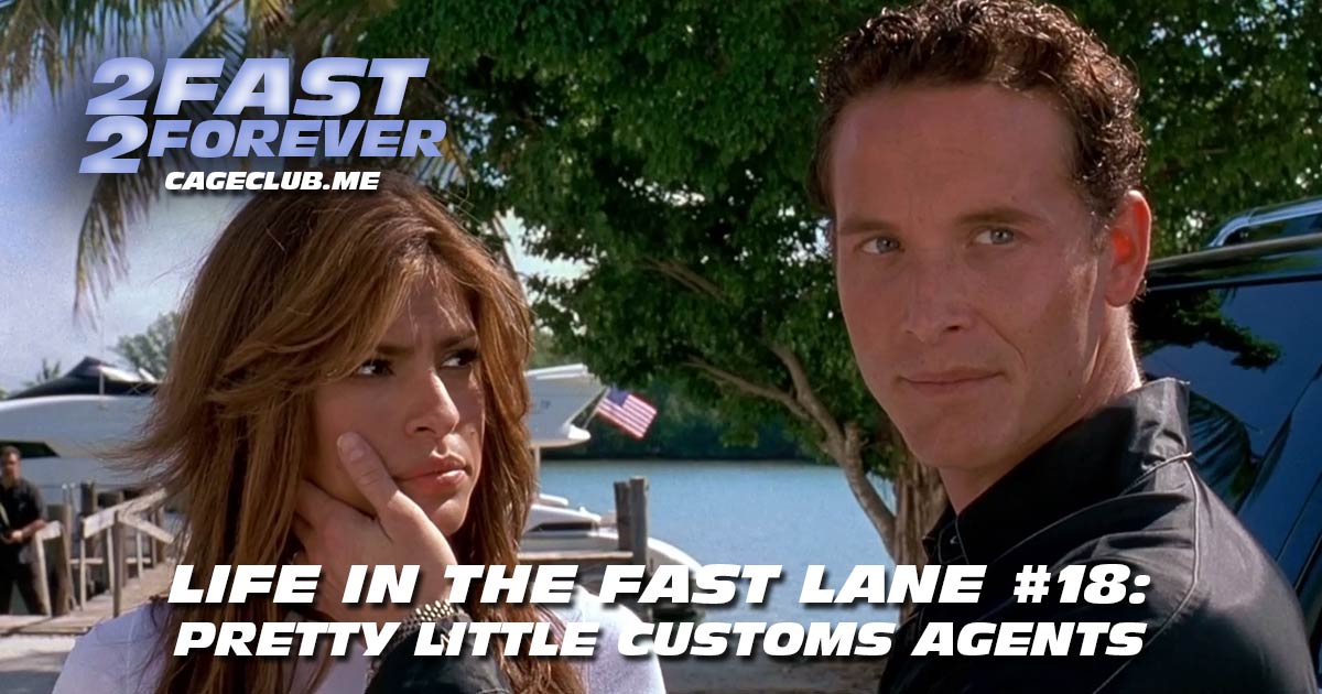 2 Fast 2 Forever #322 – Pretty Little Customs Agents | Life in the Fast Lane #18