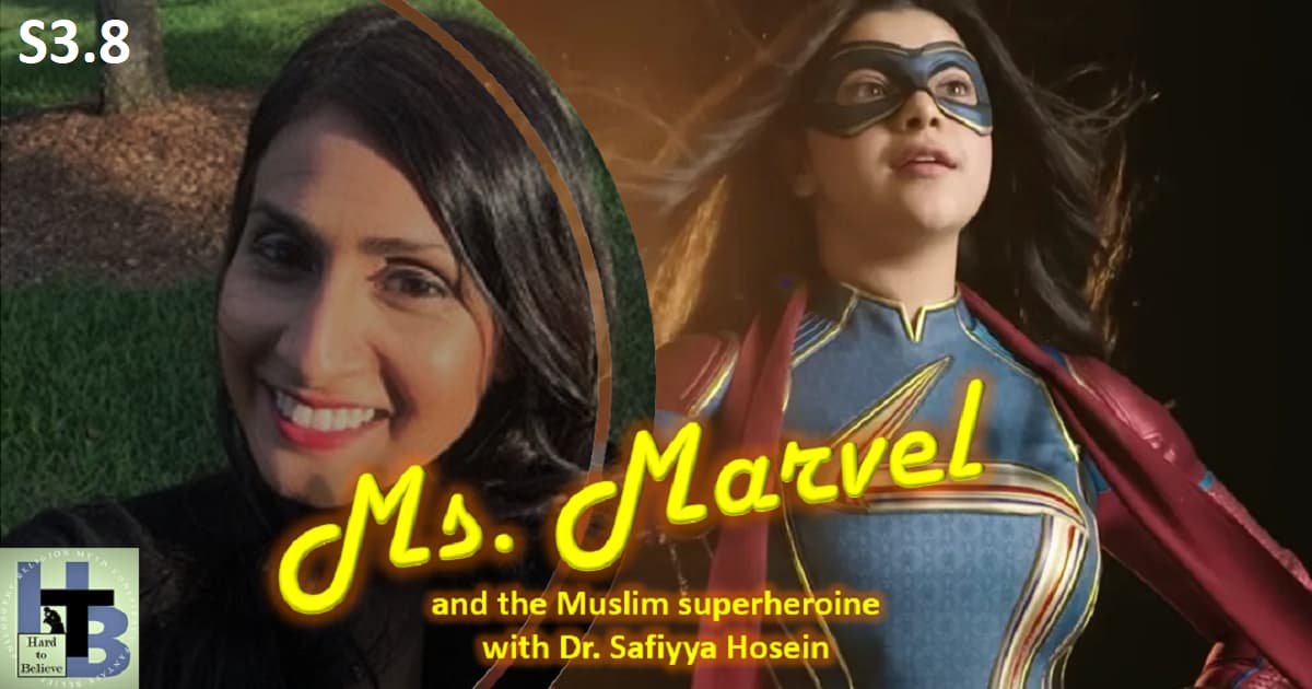 Hard to Believe #069 – Ms. Marvel and the Muslim Superheroine - with Dr. Safiyya Hosein