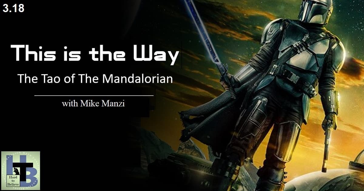 Hard to Believe #078 - This is the Way: The Tao of the Mandalorian - with Mike Manzi