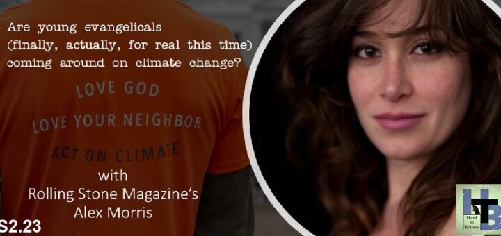 Hard to Believe #048 – Alex Morris - Young Evangelicals and the Climate Crisis