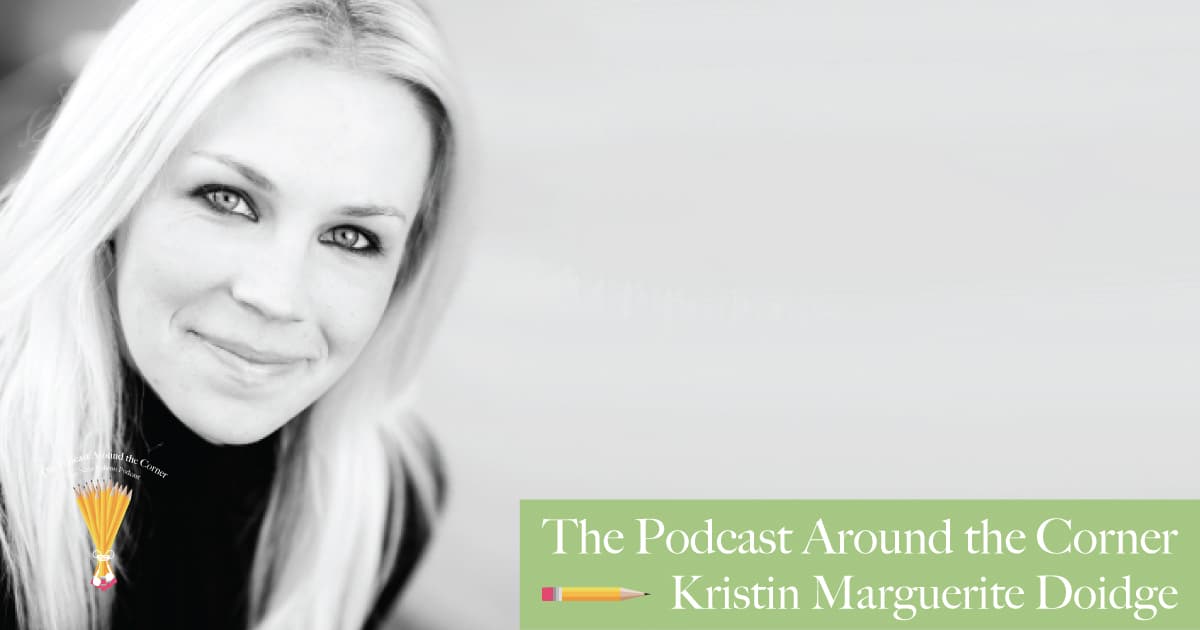 The Podcast Around the Corner: Kristin Marguerite Doidge (Interview)