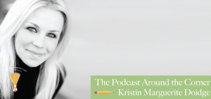The Podcast Around the Corner: Kristin Marguerite Doidge (Interview)