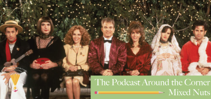 The Podcast Around the Corner #9: Mixed Nuts