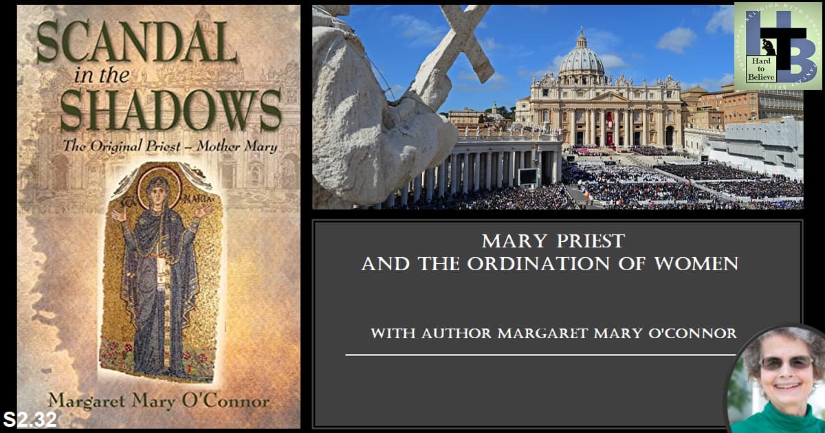 Hard to Believe #058 – Margaret O'Connor - Mary Priest and the Ordination of Women