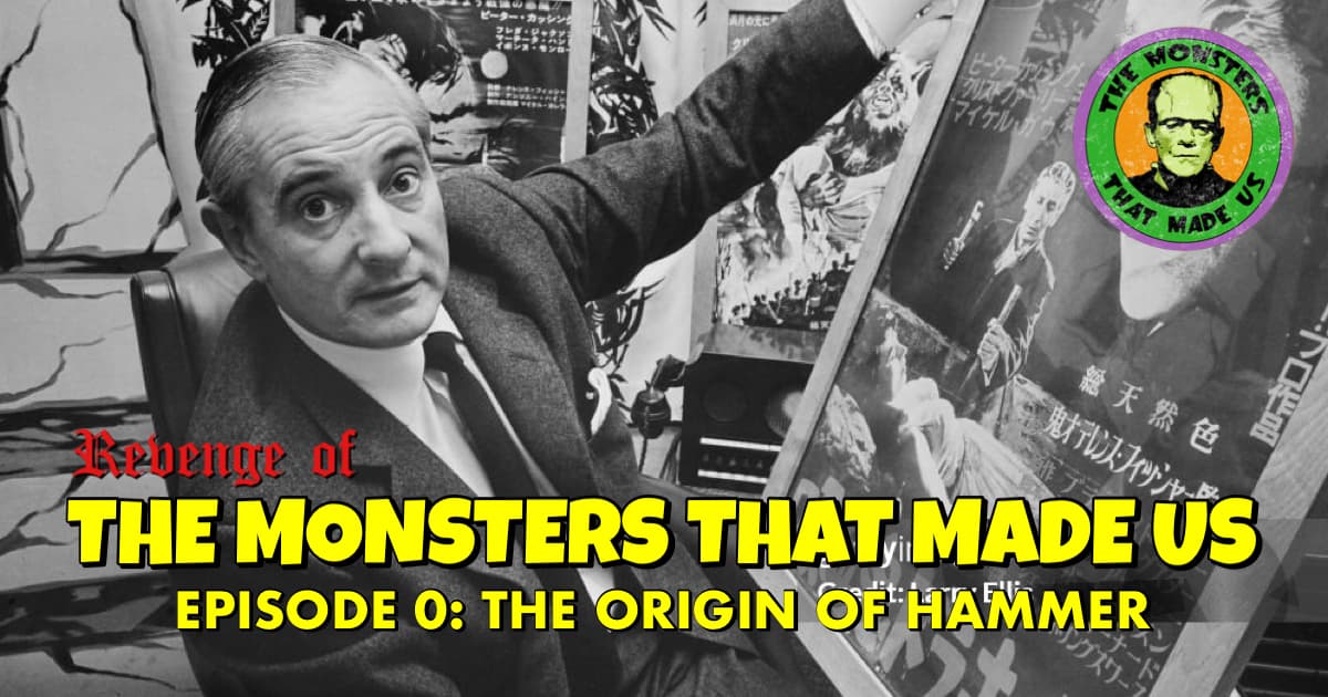The Revenge of the Monsters That Made Us #0: The Origin of Hammer