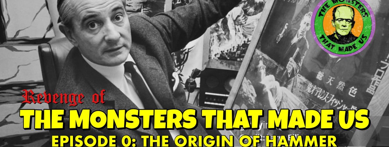 The Revenge of the Monsters That Made Us #0: The Origin of Hammer