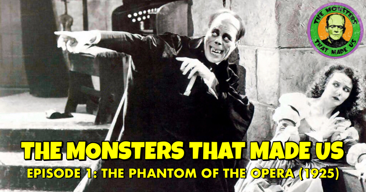 The Monsters That Made Us #1 - The Phantom of the Opera (1925)