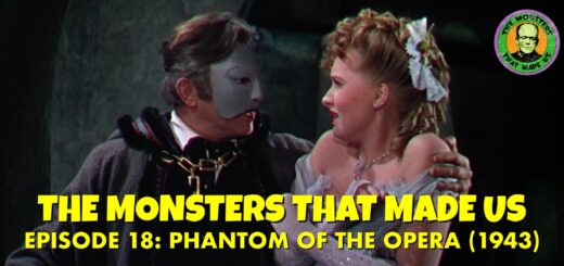 The Monsters That Made Us #18 - Phantom of the Opera (1943)