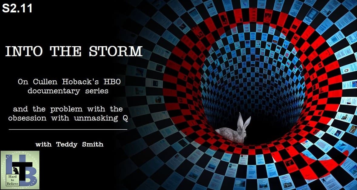 Hard to Believe #036 – Into the Storm with Teddy Smith - A Discussion of Cullen Hoback's Documentary Series on Q