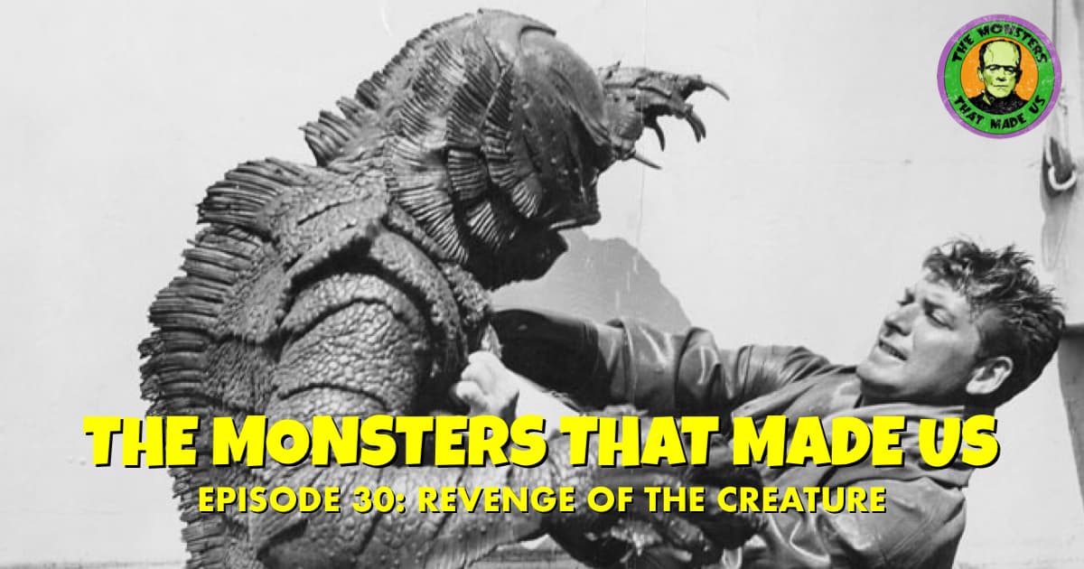 The Monsters That Made Us #30 - Revenge of the Creature (1955)
