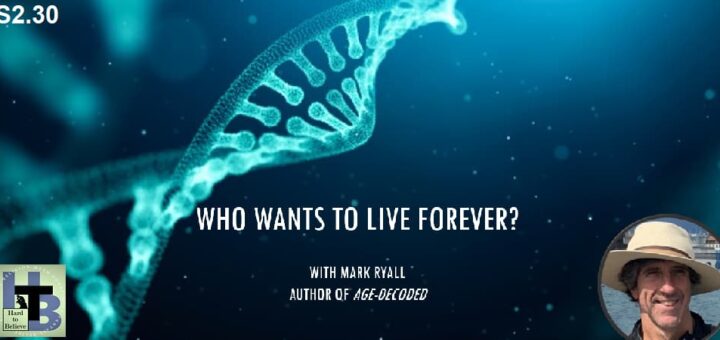 Hard to Believe #056 – Mark Ryall - Who Wants to Live Forever?