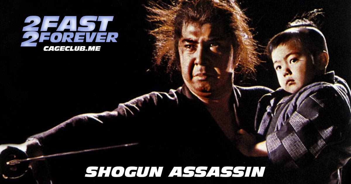 2 Fast 2 Forever #176 – Shogun Assassin (1980)