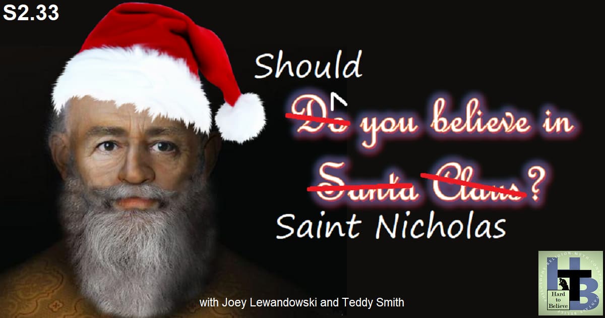 Hard to Believe #059 – Should You Believe In Saint Nicholas? - with Joey Lewandowski and Teddy Smith