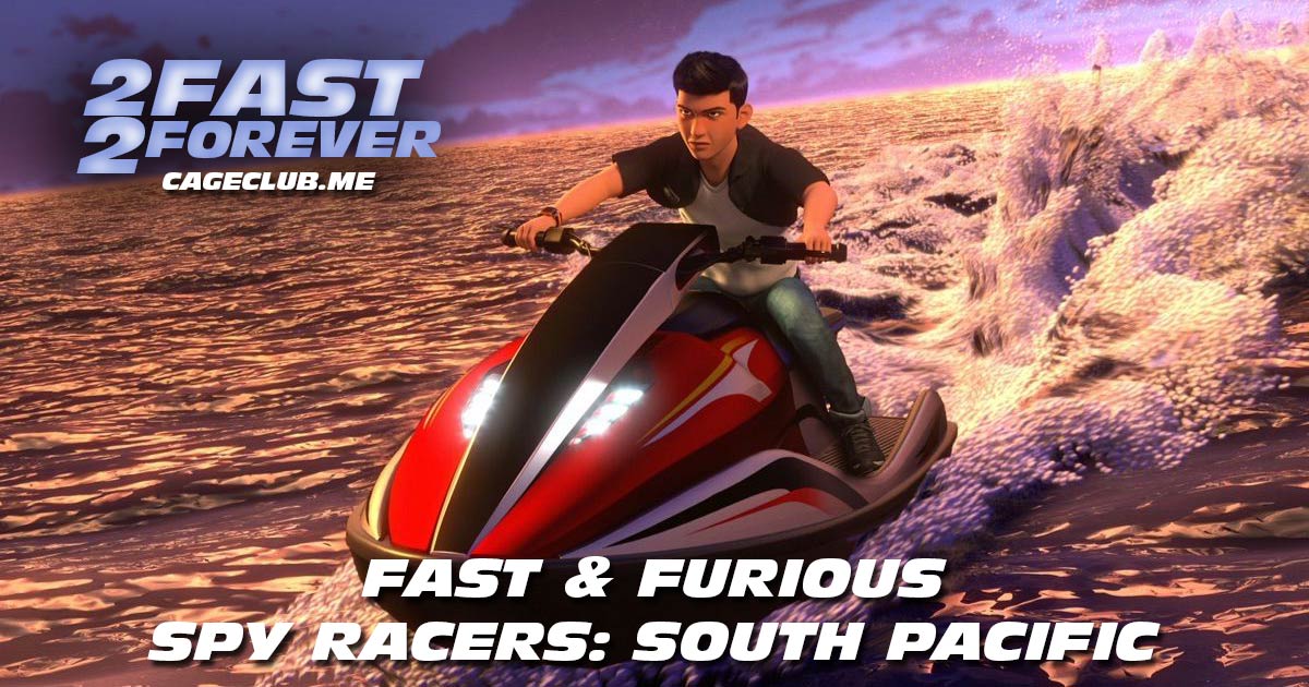 2 Fast 2 Forever #197 – Fast & Furious Spy Racers: South Pacific