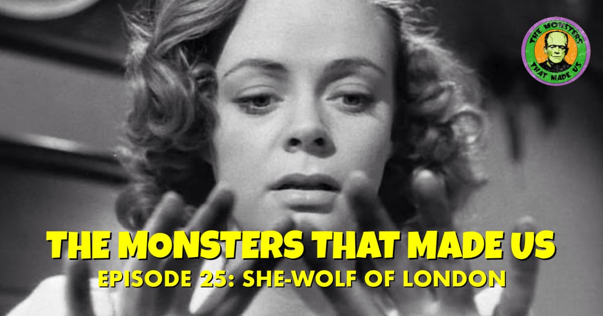 The Monsters That Made Us #25- She-Wolf of London (1946)