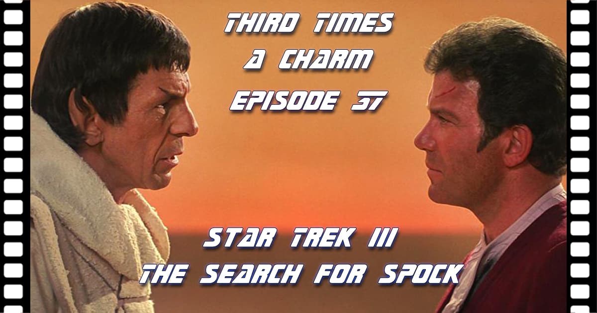 Third Time's A Charm #037 – Star Trek III: The Search for Spock (1984)