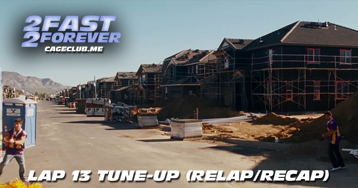 2 Fast 2 Forever #341 – Lap 13 Tune-Up (Recap/Relap)